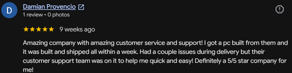 Five-star Google review by Damian Provencio: Amazing company with amazing customer service and support! Built and shipped all within a week. Definitely a 5/5 star company for me!